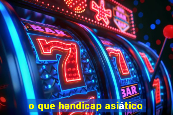 o que handicap asiático